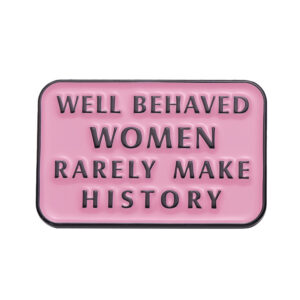 Pin Well Behaved Women Rarely Make History rose et noir