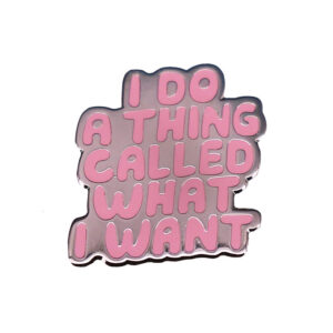 Pin rose I Do a Thing Called What I Want