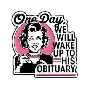 Pin One Day We’ll Wake Up To His Obituary