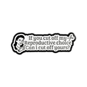 Pin féministe Reproductive Choice noir et blanc