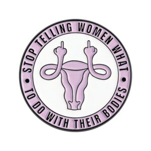 Pin Stop Telling Women What to Do With Their Bodies